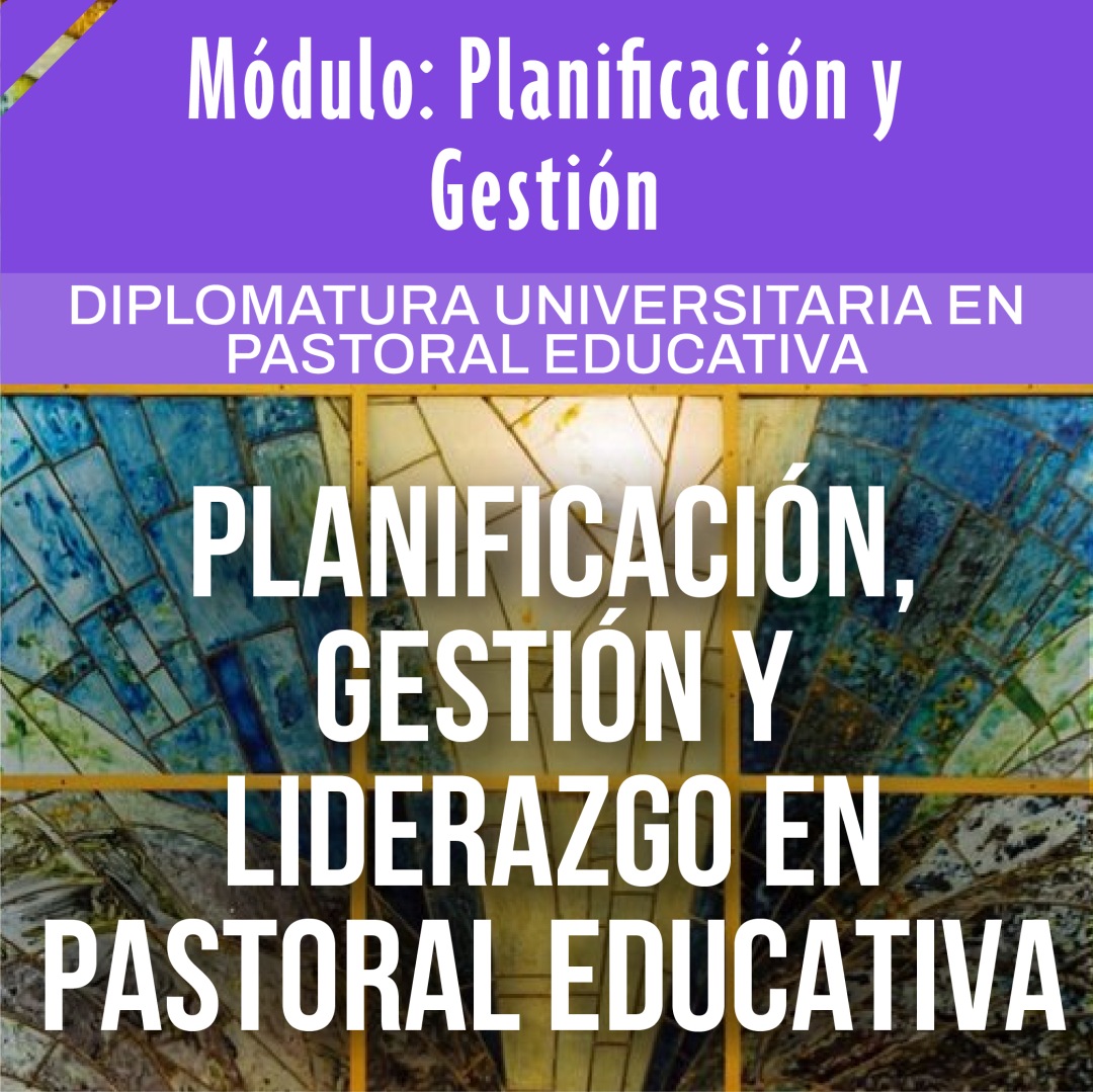 Planificación, gestión y liderazgo en pastoral educativa - E25